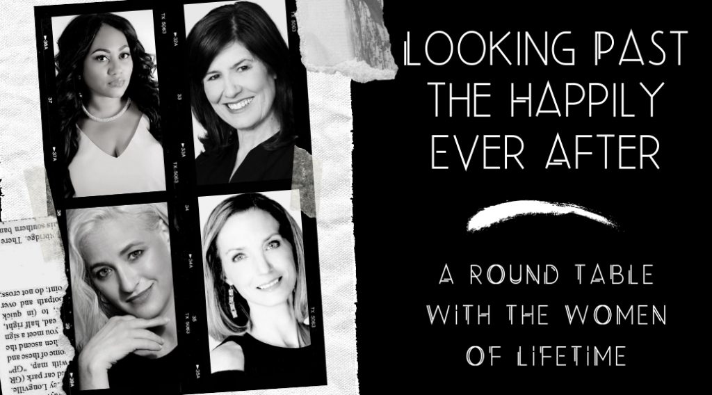 Looking Past the Happily Ever After: A Round Table with the Women of Lifetime