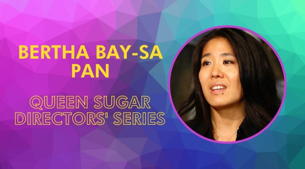 Queen Sugar Directors’ Series with Bertha Bay-Sa Pan