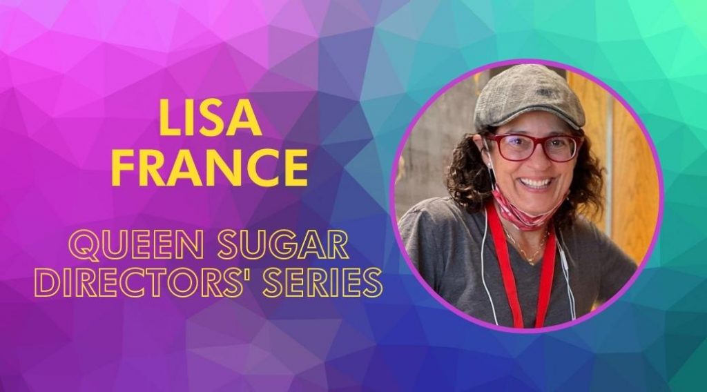 Queen Sugar Directors’ Series with Lisa France